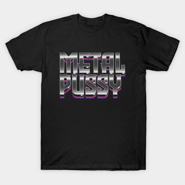 Metal Pussy T-Shirt by CTShirts